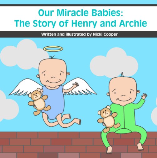 View Our Miracle Babies: The Story of Henry and Archie by Nicki Cooper