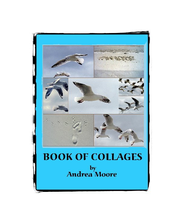 View BOOK OF COLLAGES by ANDREA MOORE
