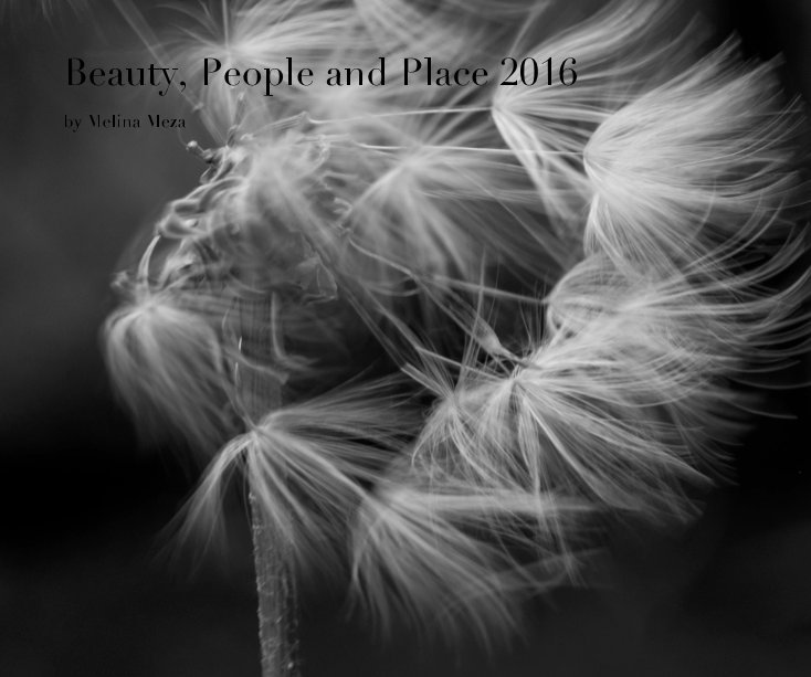 View Beauty, People and Place 2016 by Melina Meza