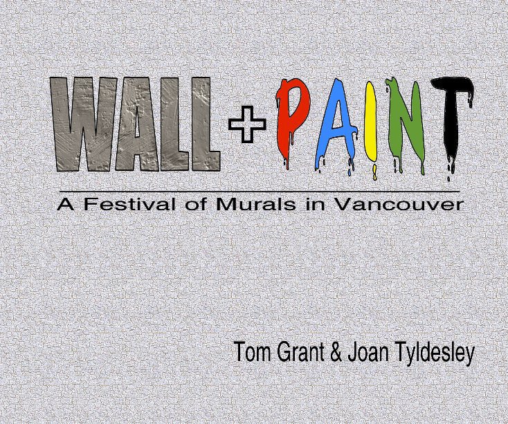 Wall Paint By Tom Grant Joan Tyldesley Blurb Books Canada View Wall Paint By Tom Grant Joan Tyldesley Preview Bookdetails Ets Facebook Icon Twitter Pinterest