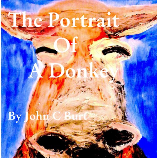 The Portrait of A Donkey nach John C Burt anzeigen