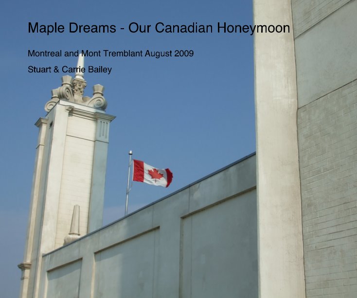 View Maple Dreams - Our Canadian Honeymoon by Stuart & Carrie Bailey
