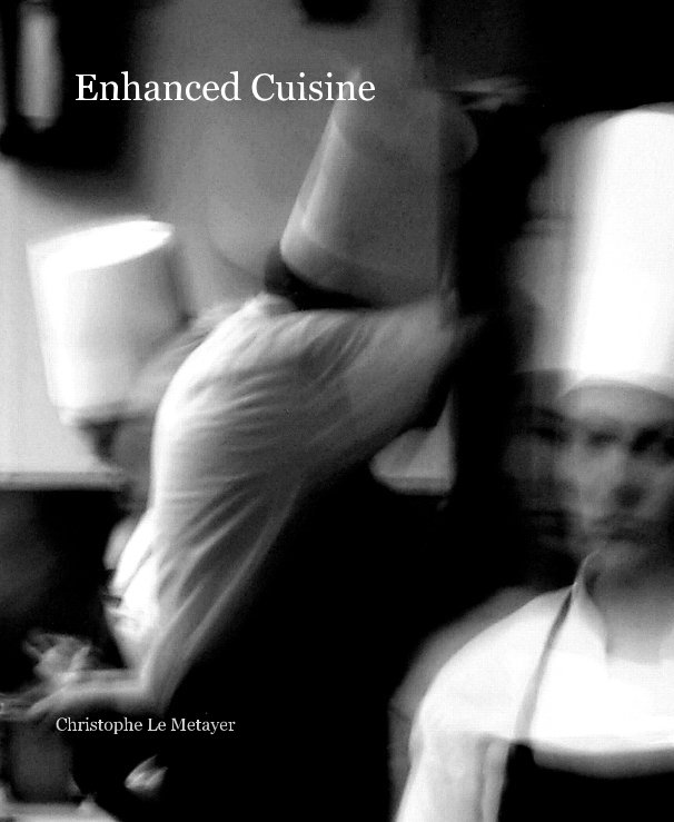 View Enhanced Cuisine by Christophe Le Metayer