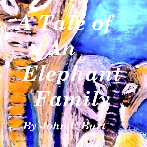 View A Tale of An Elephant Family by John C Burt