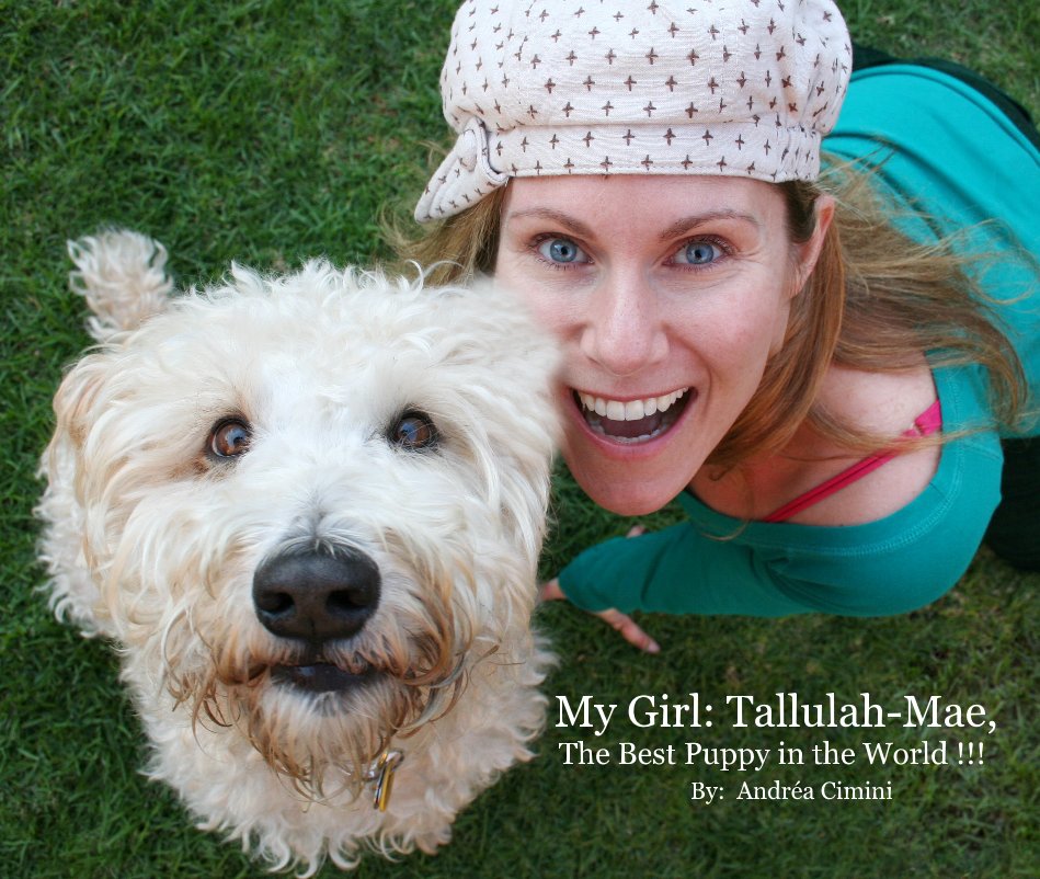 View My Girl: Tallulah-Mae, The Best Puppy in the World !!! By: AndrÃ©a Cimini by AndrÃ©a Cimini