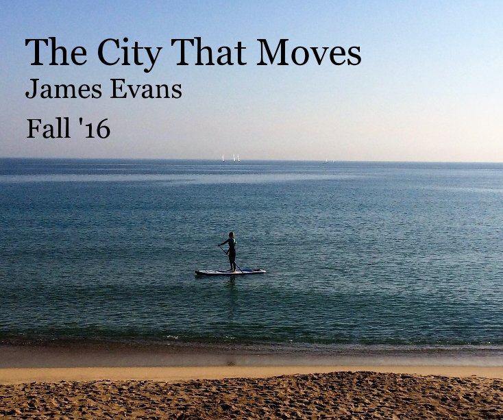 View The City That Moves James Evans Fall '16 by James Evans