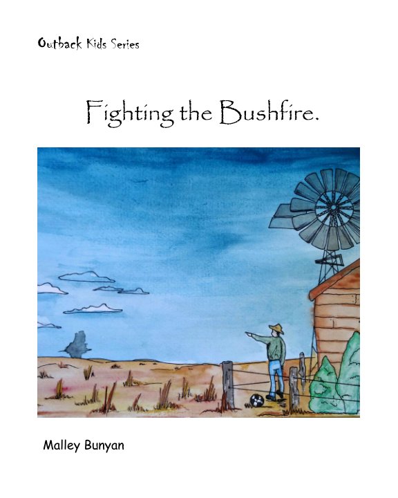 View Outback Kids Series - Fighting the Bushfire. by Malley Bunyan