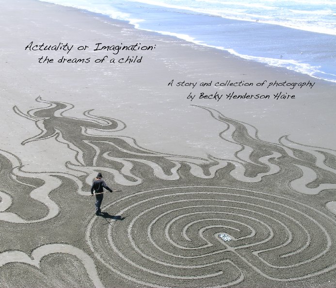 View Actuality or Imagination: the dreams of a child by Becky Henderson Haire