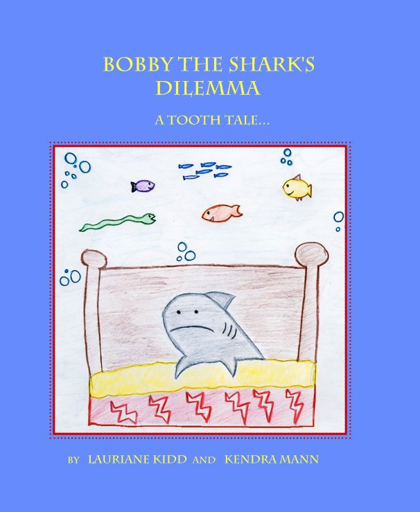View Bobby the shark's dilemma by Lauriane Kidd and Kendra Mann