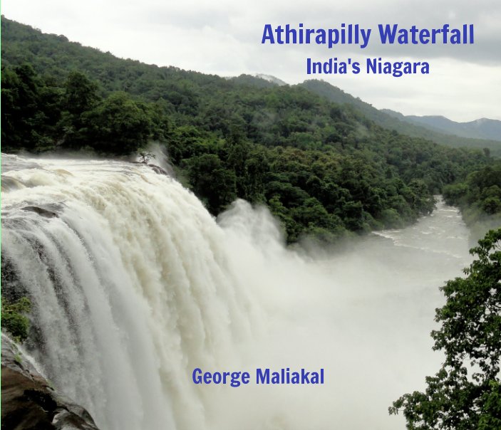 View Athirapilly Waterfall - India's Niagara by George Maliakal