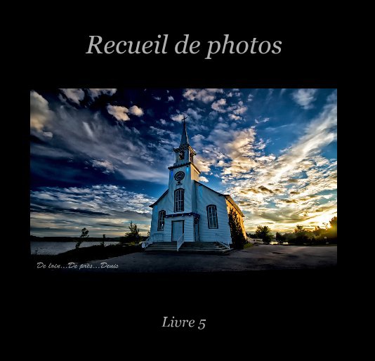View Recueil de photos (Livre 5) by Denis Nadeau