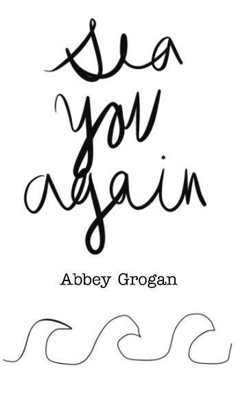 Sea You Again nach Abbey Grogan anzeigen