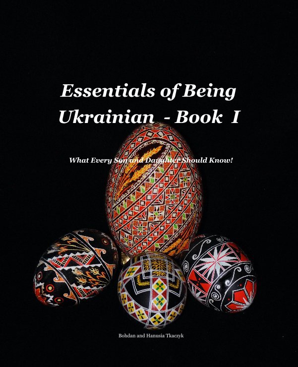 View Essentials of Being Ukrainian  - Book  I by Bohdan and Hanusia Tkaczyk