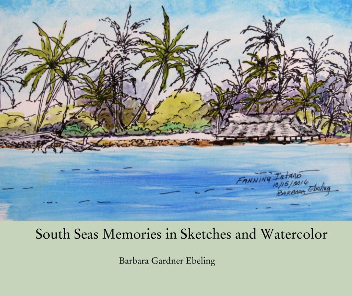 View South Seas Memories in Sketches and Watercolor by Barbara Gardner Ebeling