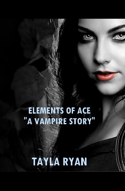 View ELEMENTS OF ACE "A VAMPIRE STORY" by TAYLA RYAN