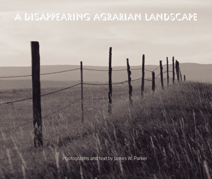 View A Disappearing Agrarian Landscape by James W. Parker