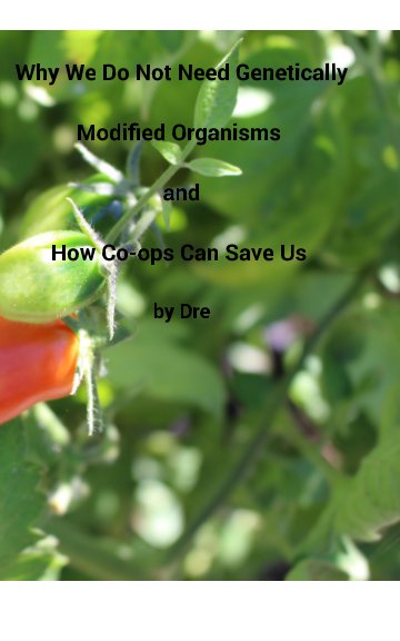 Why We Don’t Need Genetically Modified Organisms and How Co-ops Can Save Us nach Andrea Bean anzeigen