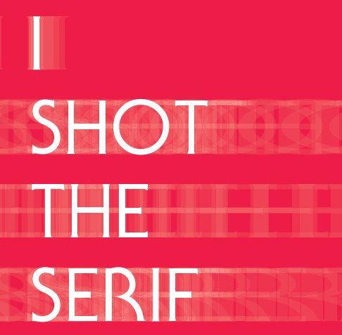 Visualizza I Shot The Serif di Rhyno Design