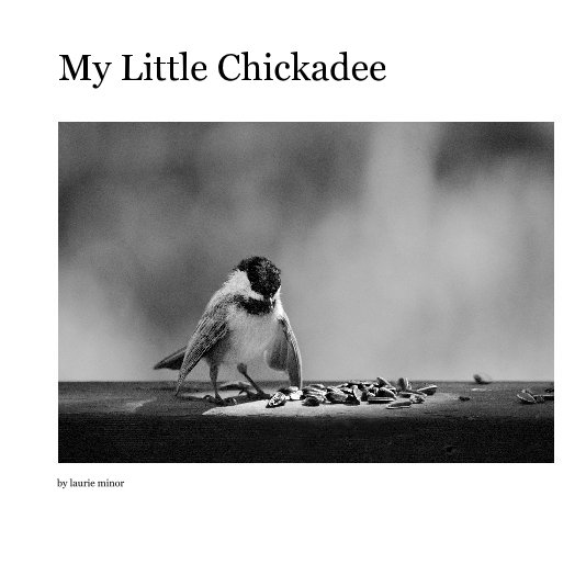 View My Little Chickadee by laurie minor
