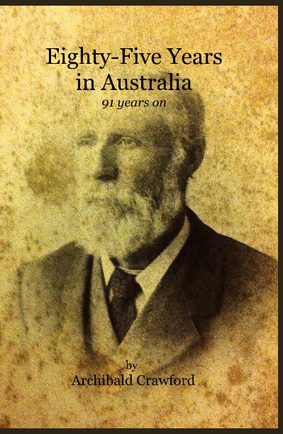 View Eighty-Five Years in Australia by Archibald Crawford