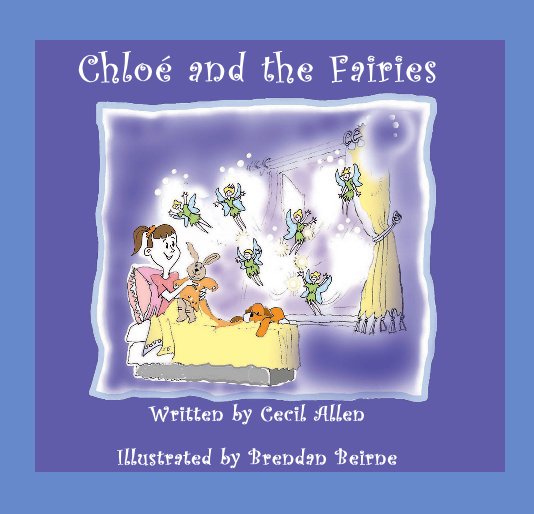 Ver Chloe and the Fairies Written by Cecil Allen Illustrated by Brendan Beirne por JosephAllen