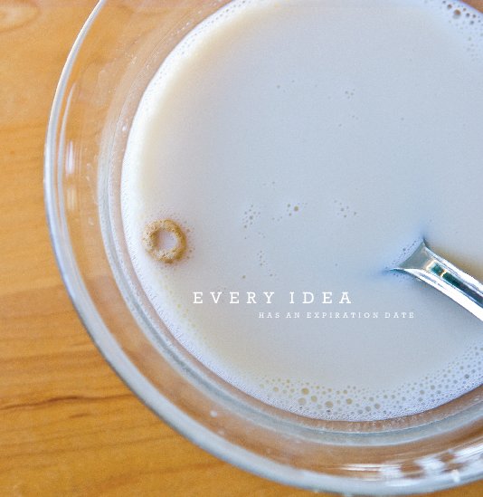 View Every Idea Has An Expiration Date by Barkley + Sabrina Staires