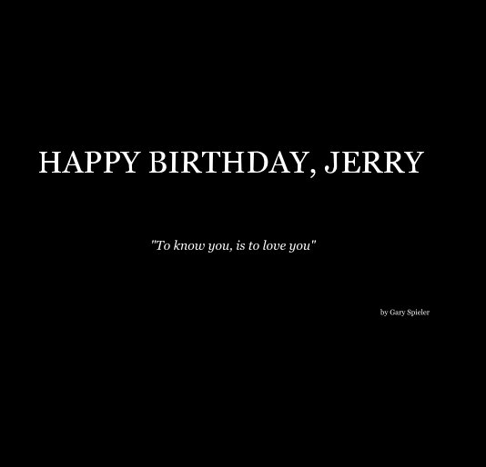 HAPPY BIRTHDAY, JERRY nach Gary Spieler anzeigen