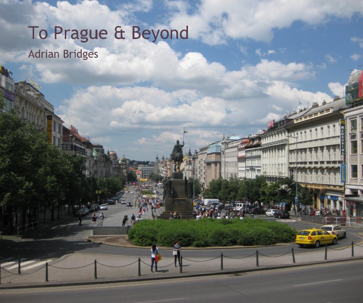 Ver To Prague & Beyond por Adrian Bridges