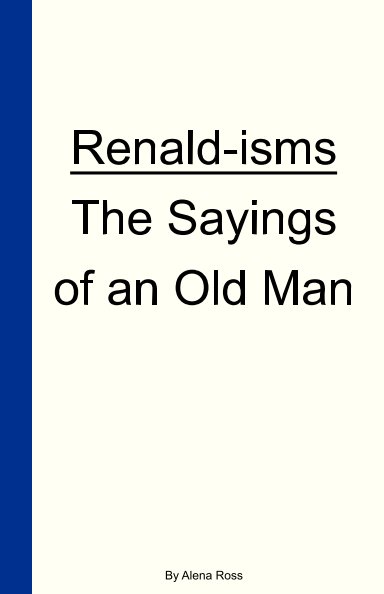 Ver Renald-isms:
The sayings of an old man por Alena Ross