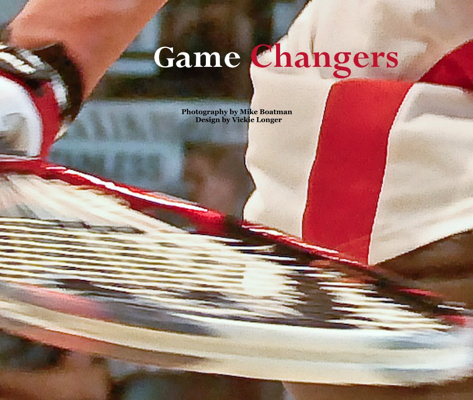 Ver Game Changers por Photography by Mike Boatman Design by Vickie Longer