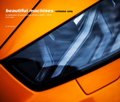 beautiful machines volume one a collection of automotive photos 2005 - 2016 fourth edition book cover