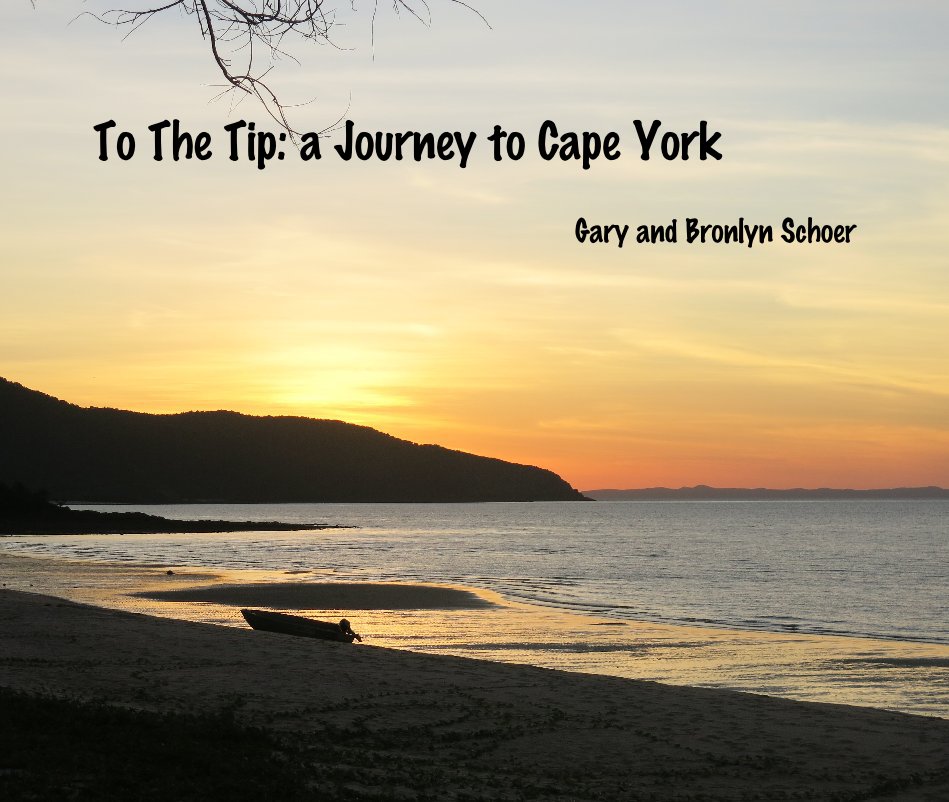 Ver To The Tip: a Journey to Cape York por Gary and Bronlyn Schoer
