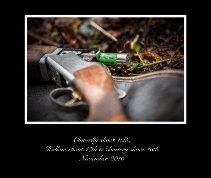 Cloverlly shoot 16th, Hollam shoot 17th & Buttery shoot 18th November 2016 book cover