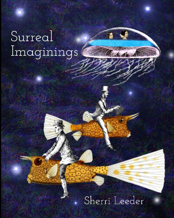View Surreal Imaginings by Sherri Leeder
