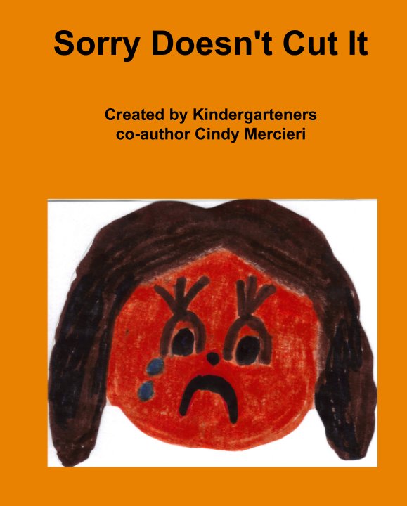 View Sorry Doesn't Cut It by Created by Kindergarteners co-author Cindy Mercieri