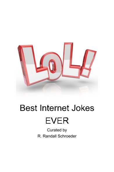 View BEST Internet Jokes Ever by R. Randall Schroeder