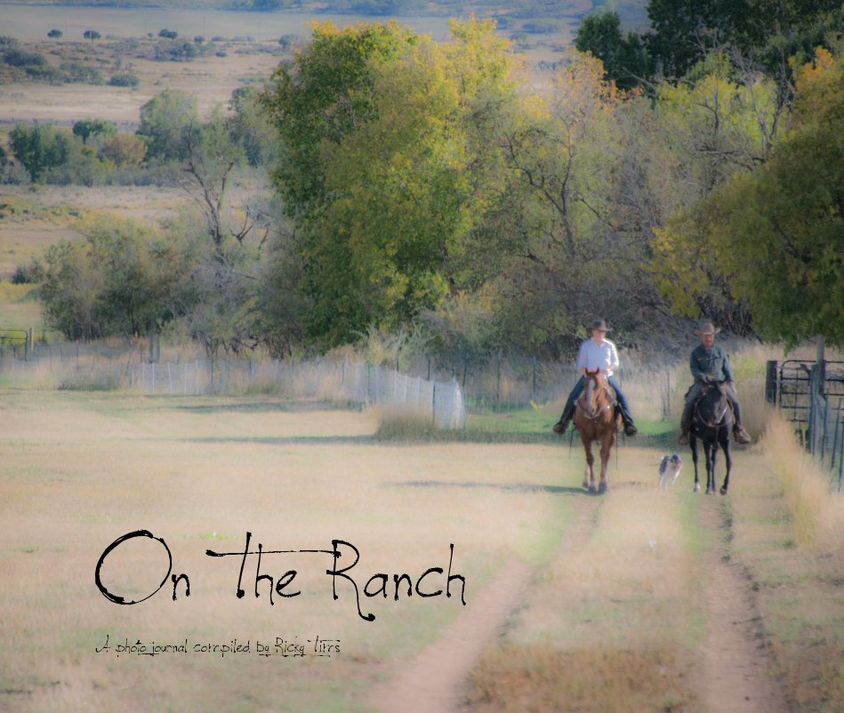 View On The Ranch by A photo journal compiled by Ricky Tims