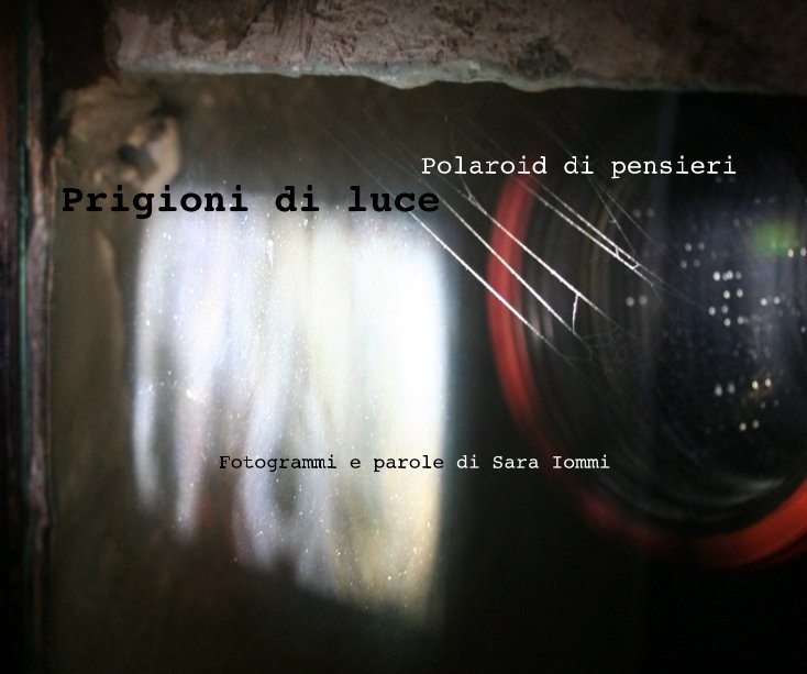 Ver Polaroid di pensieri Prigioni di luce Fotogrammi e parole di Sara Iommi por Fotogrammi e parole di Sara Iommi