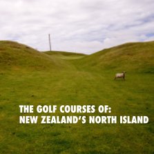 The Golf Courses of: New Zealand's North Island book cover