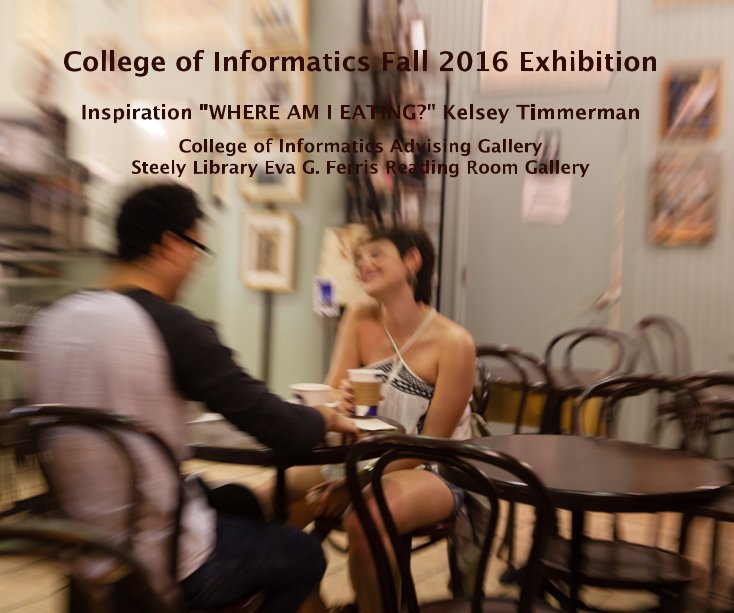 College of Informatics Fall 2016 Exhibition nach College of Informatics Advising Gallery Steely Library anzeigen