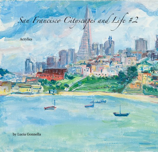 View San Francisco Cityscapes and Life #2 Acrylics by Lucia Gonnella