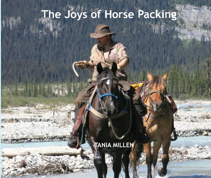 Visualizza The Joys of Horse Packing di Tania Millen