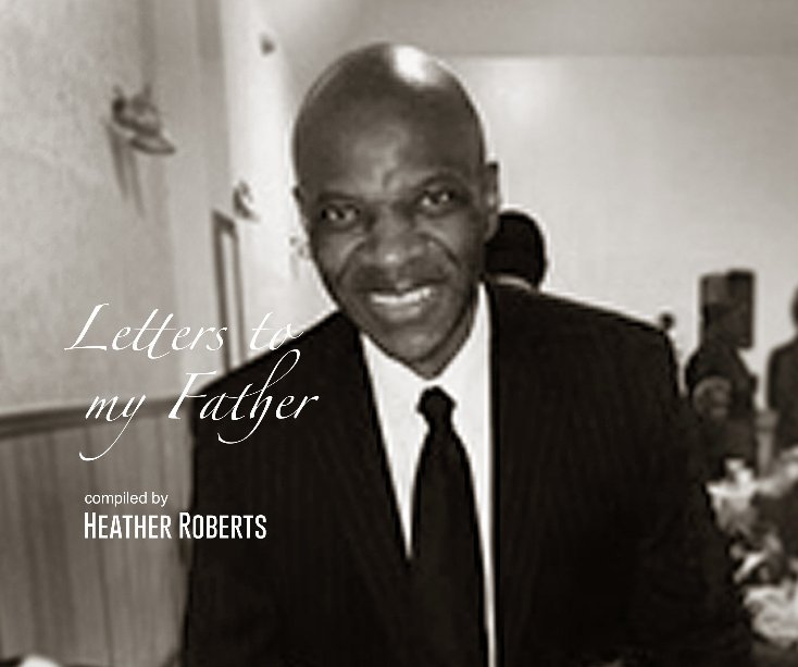 View LETTERS TO MY FATHER by HEATHER ROBERTS