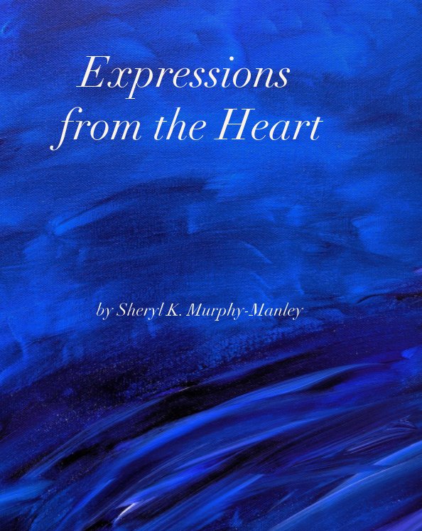 View Expressions from the Heart by Sheryl K. Murphy-Manley