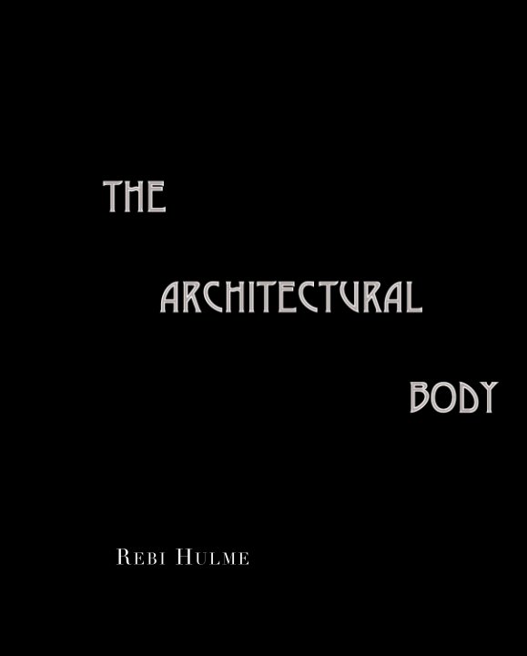 View The Architectural Body by Rebi Hulme