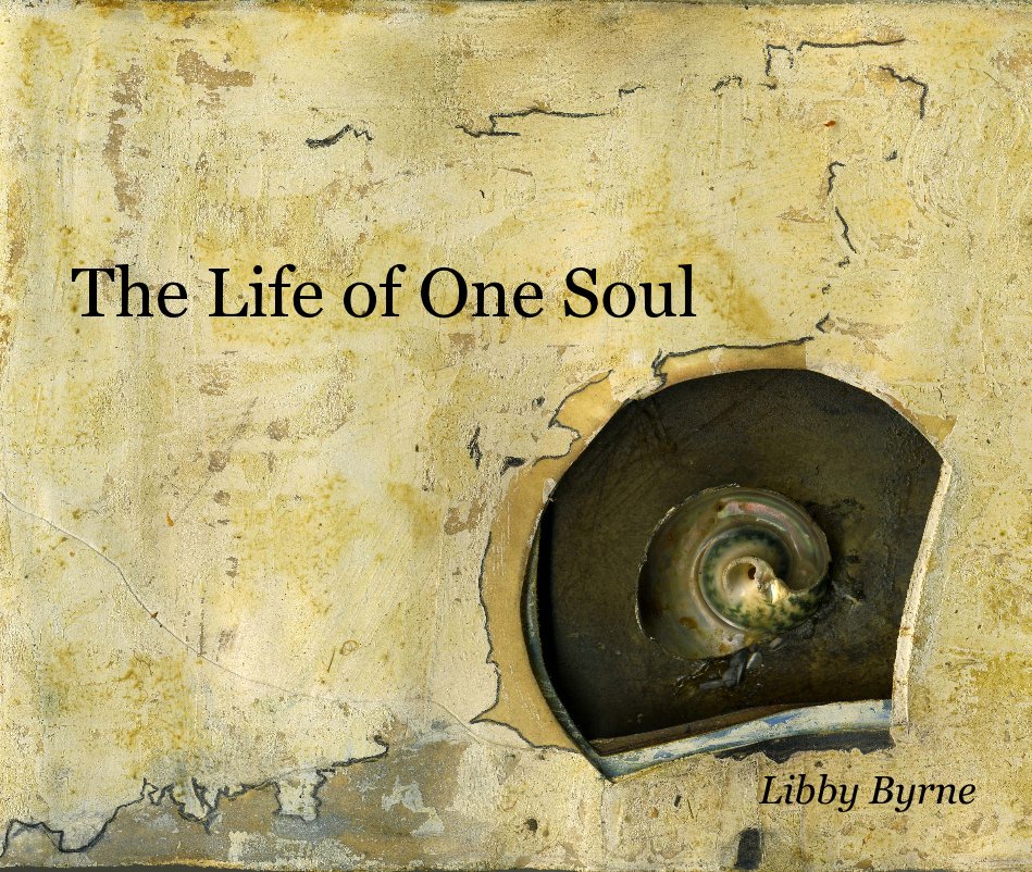 View The Life of One Soul by Libby Byrne