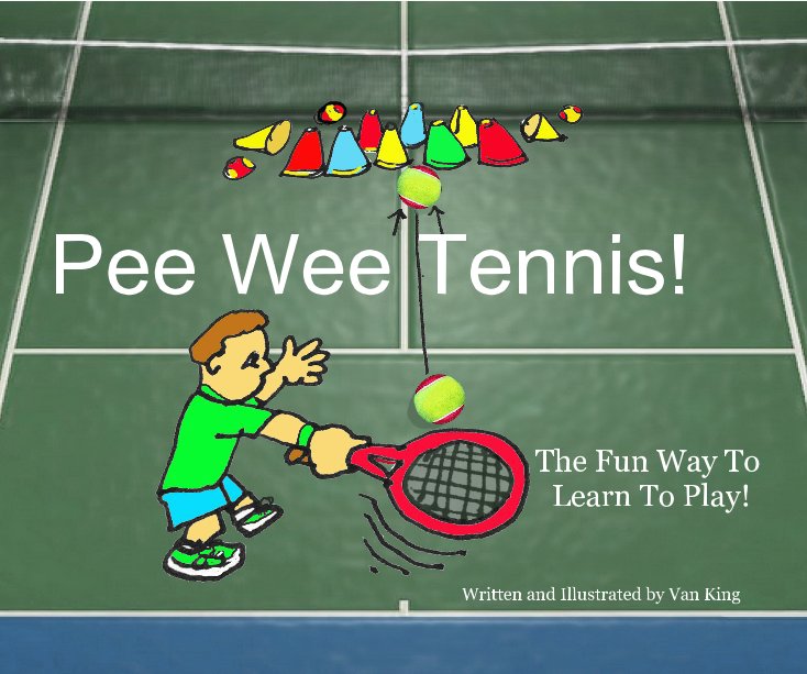 View Pee Wee Tennis! by Written and Illustrated by Van King