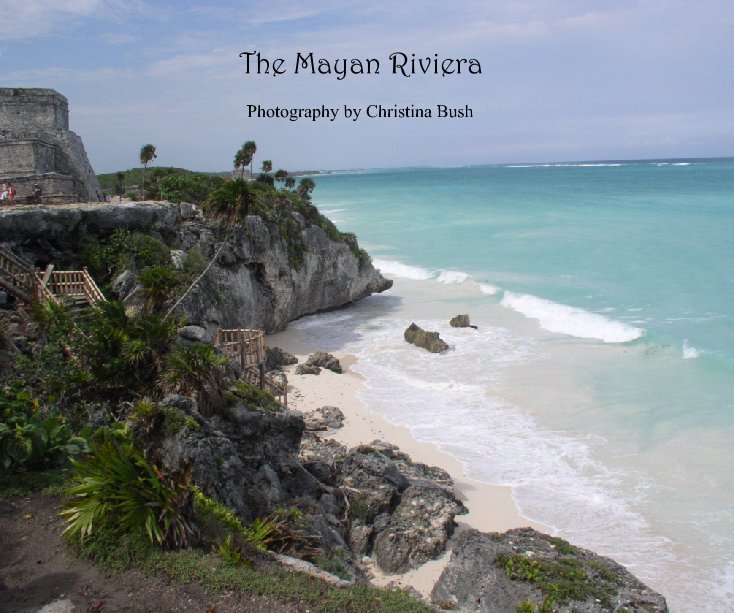 View The Mayan Riviera by Christina Bush