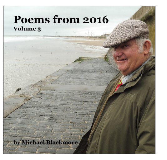 View Poems from 2016 Volume 3 by Michael Blackmore