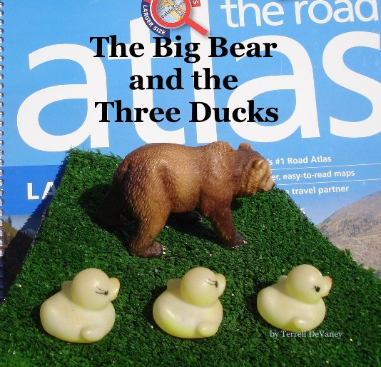 View The Big Bear and the Three Ducks by Terrell DeVaney